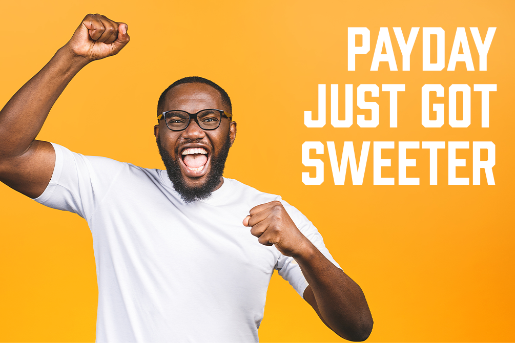Pay Day just got sweeter with Early Pay Day