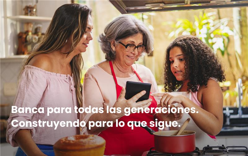 Banca para todas las generaciones. Construyendo para lo que sigue. 