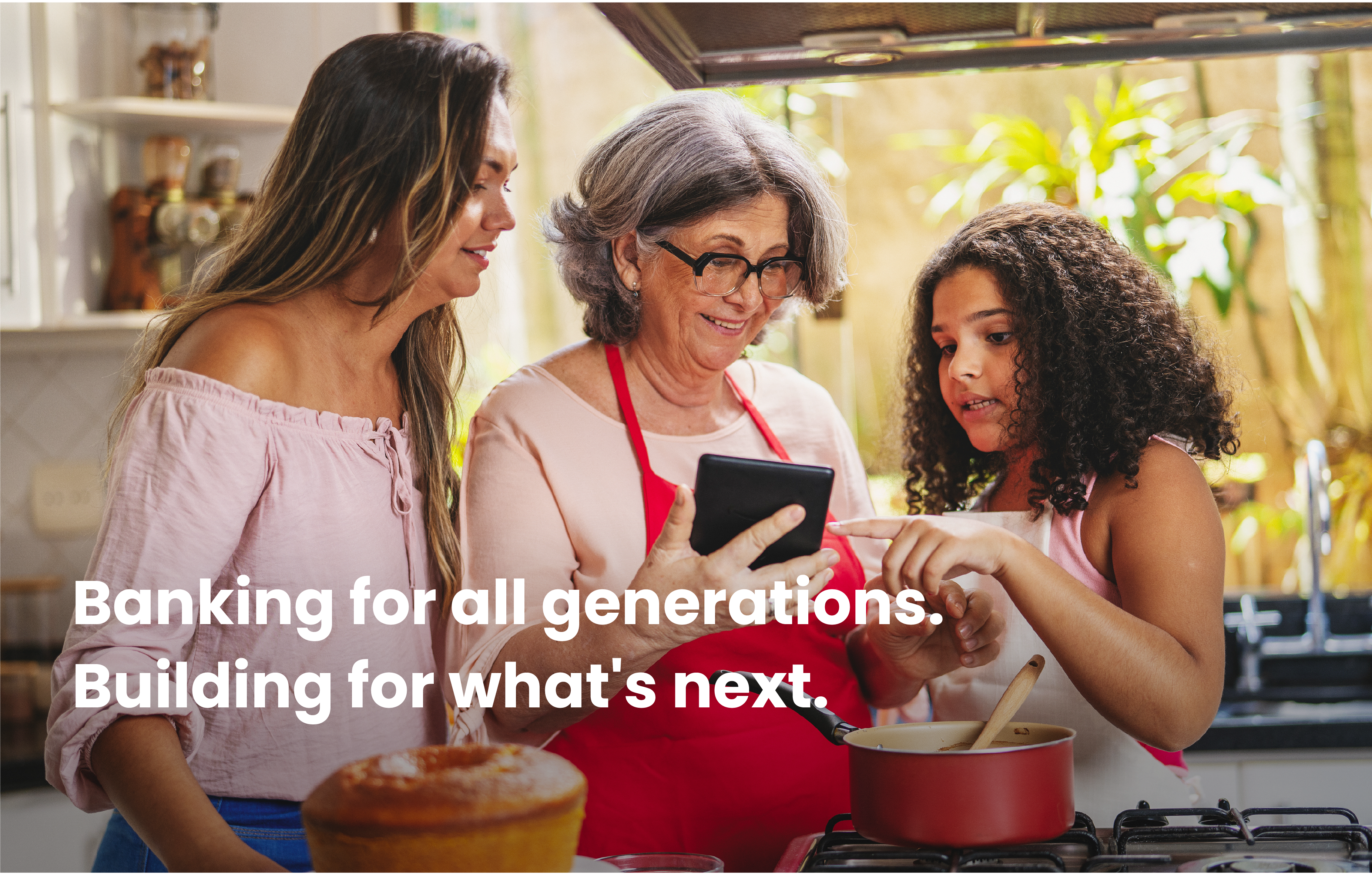 Banking for all generations. Building for what's next. 